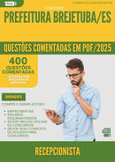 400 Questões Comentadas para Concurso Recepcionista da Prefeitura Brejetuba Es 2025 - 400 Questões