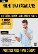 1000 Questões Comentadas para Concurso Professor Anos Finais Ciencias da Prefeitura Vacaria Rs 2025 - 1000 Questões