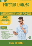 400 Questões Comentadas para Concurso Fiscal De Obras da Prefeitura Ilhota Sc 2025 - 400 Questões