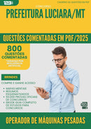 800 Questões Comentadas para Concurso Operador De Maquinas Pesadas da Prefeitura Luciara Mt 2025 - 800 Questões
