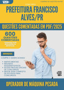 1000 Questões Comentadas para Concurso da Prefeitura Francisco Alves Pr 2025 Operador De Maquina Pesada - 600 Questões