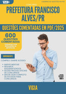 1000 Questões Comentadas para Concurso da Prefeitura Francisco Alves Pr 2025 Vigia - 600 Questões