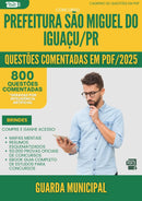 1000 Questões Comentadas para Concurso Guarda Municipal da Prefeitura Sao Miguel Do Iguacu Pr 2025 - 800 Questões