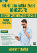 1000 Questões Comentadas para Concurso Medico Veterinario da Prefeitura Santa Izabel Do Oeste Pr 2025 - 800 Questões