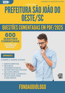 1000 Questões Comentadas para Concurso Fonoaudiologo da Prefeitura Sao Joao Do Oeste Sc 2025 - 600 Questões