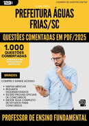 1000 Questões Comentadas para Concurso Professor De Ensino Fundamental da Prefeitura Aguas Frias Sc 2025 - 1000 Questões