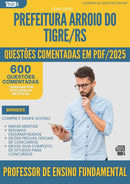 1000 Questões Comentadas para Concurso Professor De Ensino Fundamental da Prefeitura Arroio Do Tigre Rs 2025 - 600 Questões