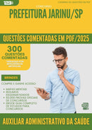1000 Questões Comentadas para Concurso Auxiliar Administrativo Da Saude da Prefeitura Jarinu Sp 2025 - 400 Questões