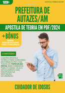 Apostila Teórica para Concurso Cuidador De Idosos da Prefeitura Autazes Am 2024 - Conteúdo de Acordo com Edital