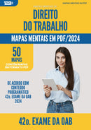 Mapas Mentais de Direito do Trabalho para 42o. Exame da OAB - De Acordo com Edital OAB 2024