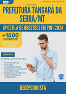Apostila de Questões para Concurso Recepcionista Tangara Da da Prefeitura Serra Mt 2024 - Mais de 1.500 Questões