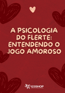 Ebook A Psicologia Do Flerte: Entendendo O Jogo Amoroso | loja123shop