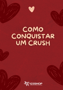 Ebook Como Conquistar Um Crush | loja123shop